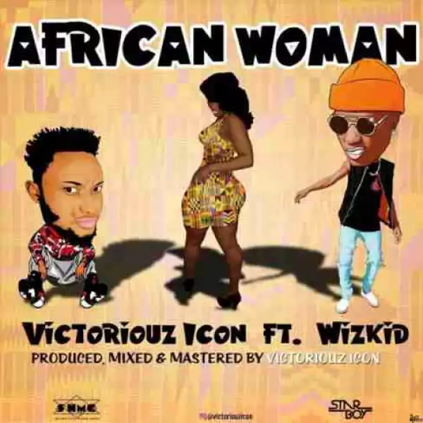 Victoriouz Icon - African Woman ft Wizkid
